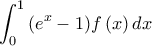 \displaystyle{\int_0^1 {\left( {{e^x} - 1} \right)} f\left( x \right)dx }