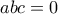 \displaystyle abc=0