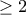 \geq2