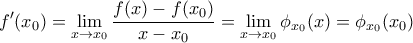 \displaystyle{ f^{\prime}(x_{0}) = \lim_{x \to x_{0}} \dfrac{f(x)-f(x_{0})}{x-x_{0}}=\lim_{x \to x_{0}} \phi_{x_{0}}(x) = \phi_{x_{0}}(x_{0}) } \displaystyle{ f^{\prime}(x_{0}) = \lim_{x \to x_{0}} \dfrac{f(x)-f(x_{0})}{x-x_{0}}=\lim_{x \to x_{0}} \phi_{x_{0}}(x) = \phi_{x_{0}}(x_{0}) }
