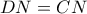 \displaystyle{DN=CN}