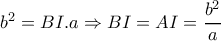  b^2=BI . a \Rightarrow BI=AI= \dfrac{b^2}{a}
