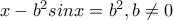 x-b^{2}sinx=b^{2}, b\neq 0