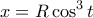 \displaystyle{ 
x = R\cos ^3 t 
}