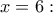 x=6: