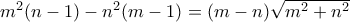 m^2(n-1) - n^2(m-1) = (m-n)\sqrt{m^2 + n^2}