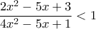 \displaystyle{\frac{2x^2-5x+3}{4x^2-5x+1}<1}
