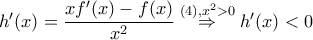 h'(x) = \dfrac{xf'(x)-f(x)}{x^2} \overset{(4), x^2>0}{\Rightarrow} h'(x) < 0 