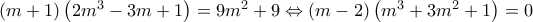 \left(m+1 \right)\left(2m^3-3m+1 \right)=9m^2+9\Leftrightarrow \left(m-2 \right)\left(m^3+3m^2+1 \right)=0