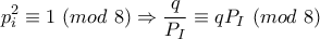 \displaystyle p_i^2\equiv1\ (mod\ 8)\Rightarrow \frac{q}{P_I}\equiv qP_I\ (mod\ 8)