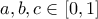 \displaystyle{a,b,c \in [0,1]}