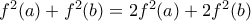 f^2(a) + f^2(b) = 2f^2(a) + 2f^2(b)