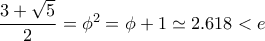 \dfrac{3+\sqrt{5}}{2}=\phi^2=\phi+1\simeq2.618 <e