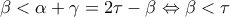 \displaystyle{\beta  < \alpha  + \gamma  = 2\tau  - \beta  \Leftrightarrow \beta  < \tau }