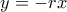 y=-rx