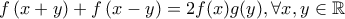 \displaystyle f\left( x+y \right)+f\left(x-y \right)=2f(x)g(y) , \forall x,y \in \mathbb{R}