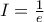 I=\frac {1}{e}