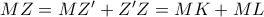 MZ = MZ{'} + Z{'}Z = MK + ML