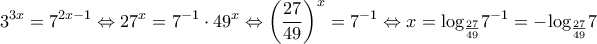 \displaystyle{{3^{3x}} = {7^{2x - 1}} \Leftrightarrow {27^x} = {7^{ - 1}} \cdot {49^x} \Leftrightarrow {\left( {\frac{{27}}{{49}}} \right)^x} = {7^{ - 1}} \Leftrightarrow x = {\log _{\frac{{27}}{{49}}}}{7^{ - 1}} =  - {\log _{\frac{{27}}{{49}}}}7}