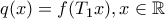 q(x)=f(T_1x), x \in \mathbb{R}