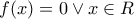 f(x)=0 \vee x \in  R