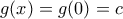 g(x)=g(0)=c