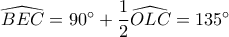 \widehat {BEC} = 90^\circ +  \dfrac{1}{2}\widehat {OLC} = 135^\circ 
