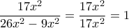 \displaystyle{\frac{17x^2}{26x^2 -9x^2}=\frac{17x^2}{17x^2}=1} \displaystyle{\frac{17x^2}{26x^2 -9x^2}=\frac{17x^2}{17x^2}=1}