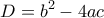  \displaystyle D = {b^2} - 4ac