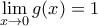 \lim \limits_{x \rightarrow 0} g(x) =1