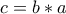 \displaystyle{c=b * a }