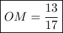\boxed{OM=\frac{13}{17}}