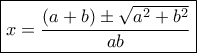 \boxed { x= \dfrac {(a+b) \pm \sqrt {a^2+b^2}}{ab} }