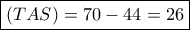 \boxed{(TAS) = 70 - 44 = 26} \boxed{(TAS) = 70 - 44 = 26}