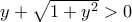 y+\sqrt{1+y^2}>0