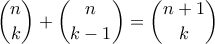 \displaystyle \binom{n}{k}+\binom{n}{k-1}=\binom{n+1}{k}
