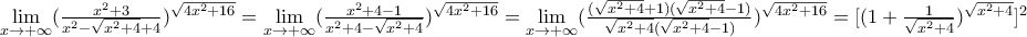 {{\mathop {\lim }\limits_{x \to + \infty } }(\frac{x^2+3}{x^2-\sqrt{x^2+4}+4})^\sqrt{4x^2+16}}  = {{\mathop {\lim }\limits_{x \to + \infty } }(\frac{x^2+4-1}{x^2+4-\sqrt{x^2+4}})^\sqrt{4x^2+16}}= {{\mathop {\lim }\limits_{x \to + \infty } }(\frac{(\sqrt{x^2+4}+1)(\sqrt{x^2+4}-1)}{\sqrt{x^2+4}(\sqrt{x^2+4}-1)})^\sqrt{4x^2+16}} = [{(1+\frac{1}{\sqrt{x^2+4}})^\sqrt{x^2+4}}]^2