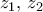 \displaystyle{{z_1},\,{z_2}}