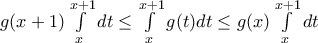 g(x+1)\int\limits_{x}^{x+1}{dt}\le \int\limits_{x}^{x+1}{g(t)dt}\le g(x)\int\limits_{x}^{x+1}{dt}