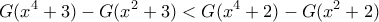 \displaystyle G({x^4} + 3) - G({x^2} + 3) < G({x^4} + 2) - G({x^2} + 2) \displaystyle G({x^4} + 3) - G({x^2} + 3) < G({x^4} + 2) - G({x^2} + 2)