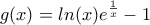 \displaystyle{g(x)=ln(x)e^{\frac{1}{x}}-1 }