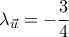 \displaystyle{\lambda_{\vec{u}}=-\frac{3}{4}}