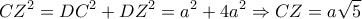 \displaystyle{C{Z^2} = D{C^2} + D{Z^2} = {a^2} + 4{a^2} \Rightarrow CZ = a\sqrt 5 }