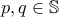 p, q \in \mathbb{S}