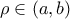 \rho \in (a,b)
