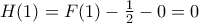 H(1)=F(1)-\frac{1}{2}-0=0