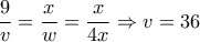 \dfrac{9}{v} = \dfrac{x}{w} =\dfrac{x}{4x} \Rightarrow v = 36