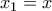 x_1 =x