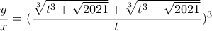 \dfrac{y}{x}=(\dfrac{\sqrt[3]{t^3+\sqrt{2021}}+\sqrt[3]{t^3-\sqrt{2021}}}{t})^3