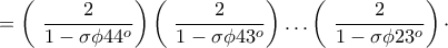 \displaystyle =\left( \ \frac{2}{1-\sigma\phi 44^{o}}\right)\left( \ \frac{2}{1-\sigma\phi 43^{o}}\right)\dots\left( \ \frac{2}{1-\sigma\phi 23^{o}}\right) \cdot